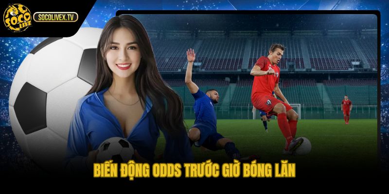 Tỷ lệ kèo biến động theo mốc thời gian sát trận