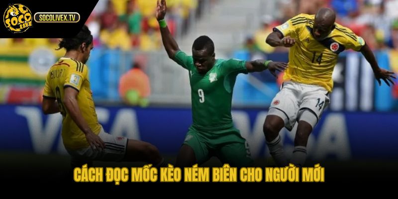 Kèo ném biên là gì qua mốc kèo và cửa chọn