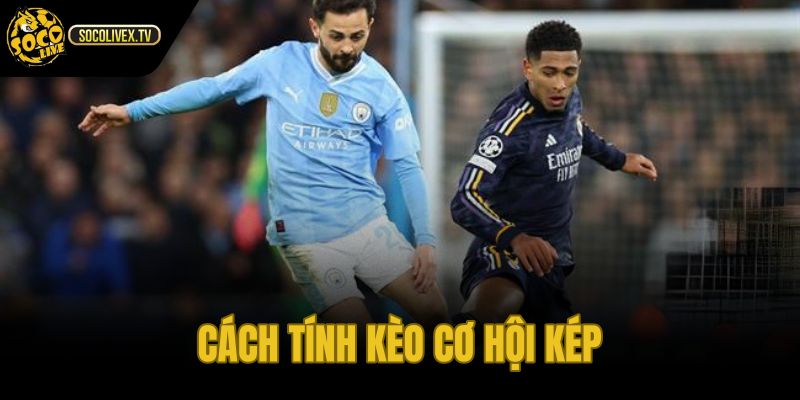 Kèo cơ hội kép qua thời gian tính cược chuẩn