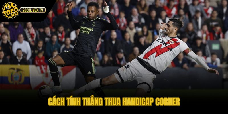 Kèo cược chấp phạt góc cách cộng trừ corner và hoàn tiền