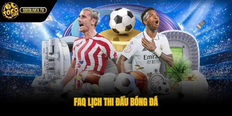 FAQ lịch thi đấu bóng đá