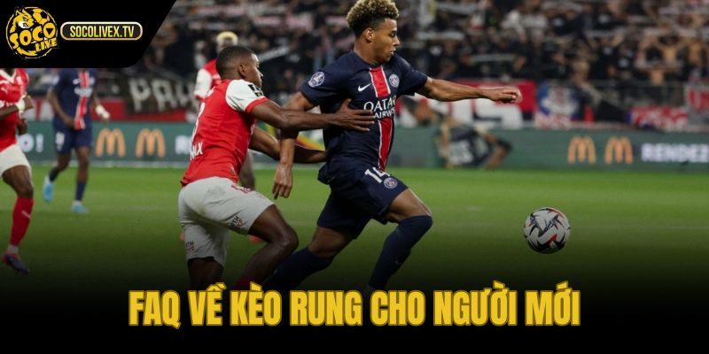 Kèo rung là gì qua câu hỏi thường gặp cho người mới