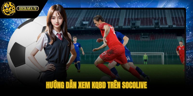 Kết quả bóng đá Socolive qua thao tác xem nhanh
