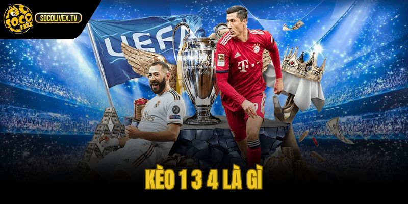 Kèo 1 3 4 Là Gì