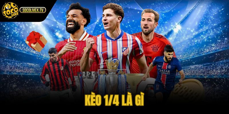 Kèo 1/4 Là Gì