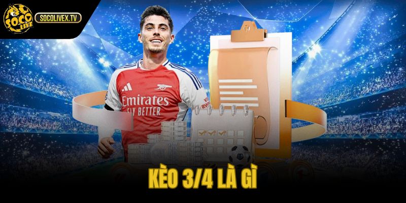Kèo 3/4 Là Gì