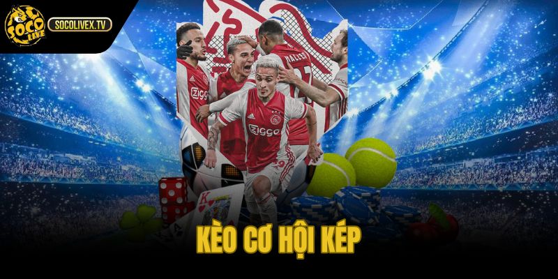 Kèo Cơ Hội Kép