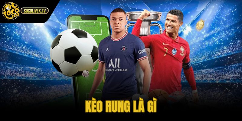 Kèo Rung Là Gì
