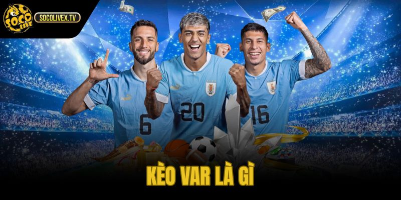 Kèo Var Là Gì