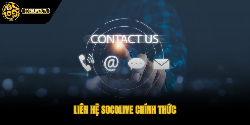 Liên hệ Socolive chính thức qua hotline email fanpage biểu mẫu