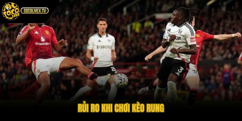 Kèo rung là gì và áp lực cảm xúc khi mức đổi