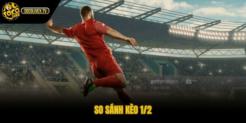 Kèo 3/4 là gì so với mốc chấp 1/2