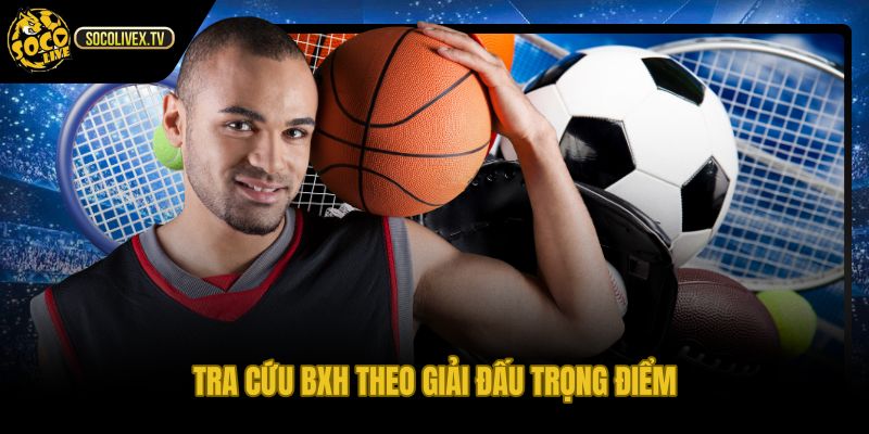 Bảng xếp hạng theo giải đấu trọng điểm và cuộc đua sát nút